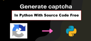 Captcha Generator In Python With Source Code Free