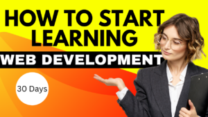 How to Start Learning Web Development in 30 Days
