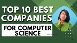 Top 10 Best Companies for Computer Science: A Comprehensive Guide