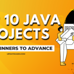 Top 10 Java Projects for beginners to advance