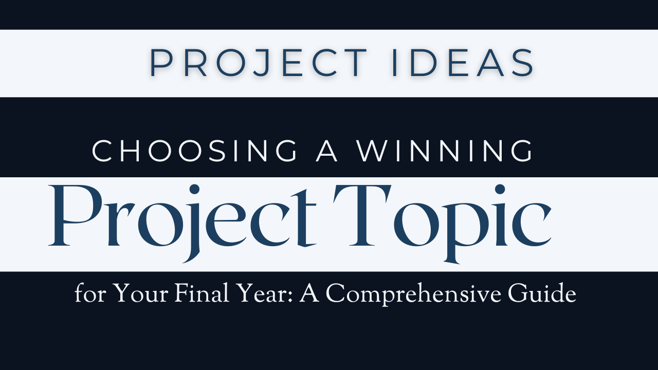 Choosing a Winning Project Topic for Your Final Year: