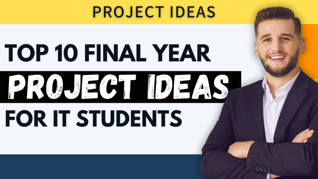 Top 10 Final Year Project Ideas for IT Students