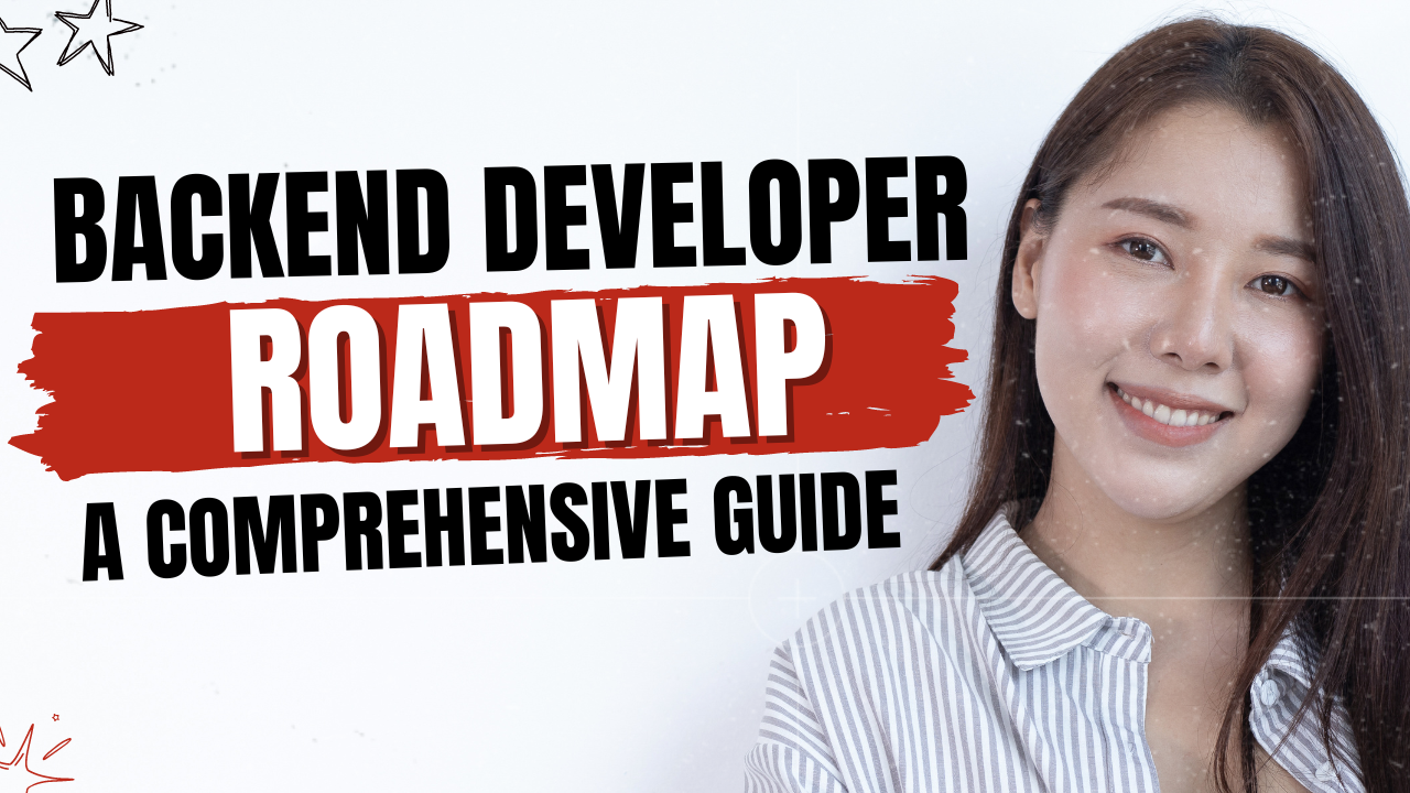 Backend Developer Roadmap 2024: A Comprehensive Guide