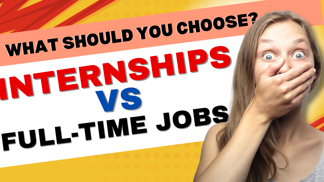 Internships vs. Full-Time Jobs