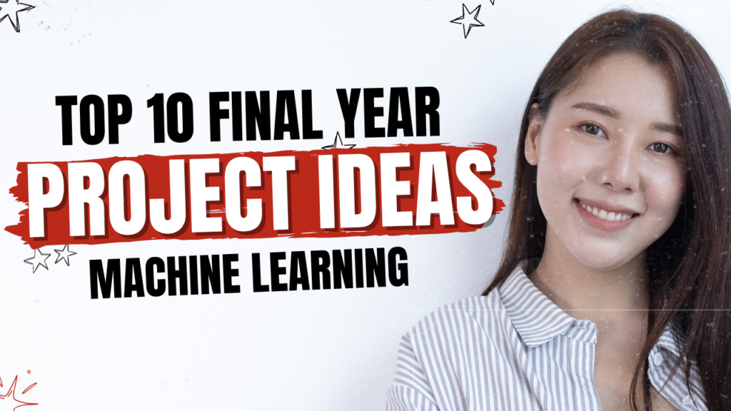 Top 10 Final Year Project Ideas Machine Learning Projects