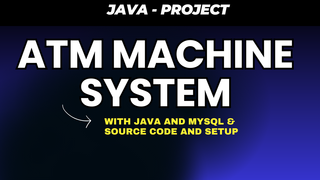 ATM Machine System using Java and MySQL Free Code