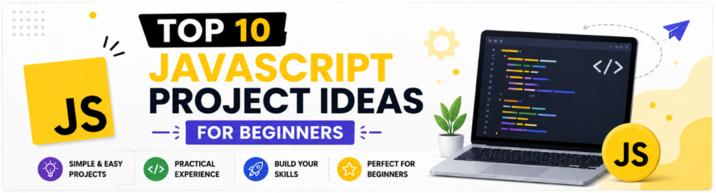 Top 10 JavaScript Project Ideas for Beginners