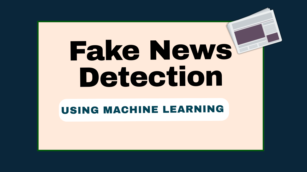 Fake News Detection Using Machine Learning Project with Source Code - Fake News Detection
