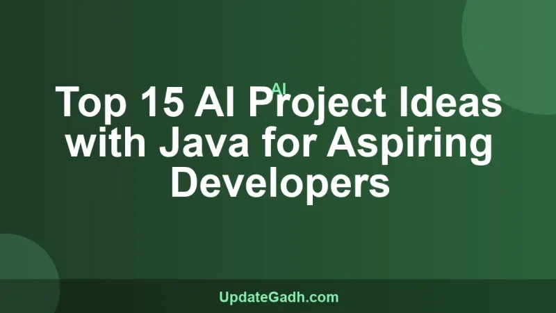Top 15 AI Project Ideas with Java for Aspiring Developers