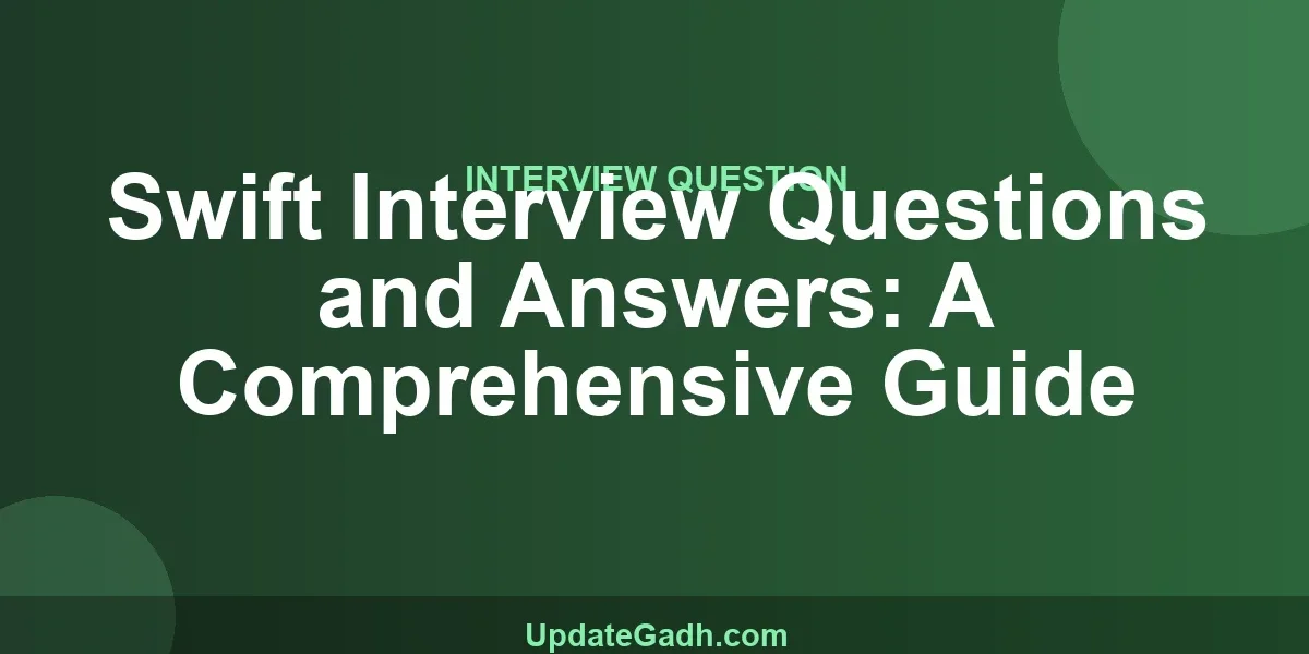 Swift Interview Questions and Answers: A Comprehensive Guide