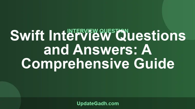 Swift Interview Questions and Answers: A Comprehensive Guide