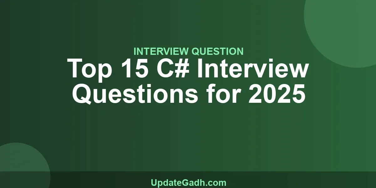 Top 15 C# Interview Questions for 2025