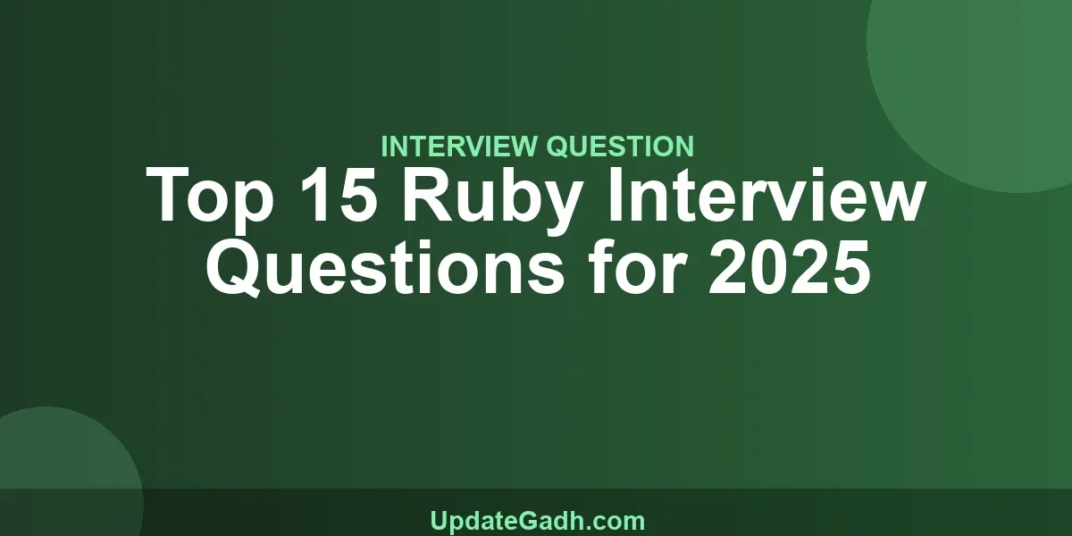 Top 15 Ruby Interview Questions for 2025