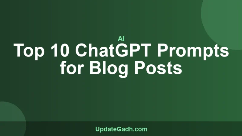 Top 10 ChatGPT Prompts for Blog Posts