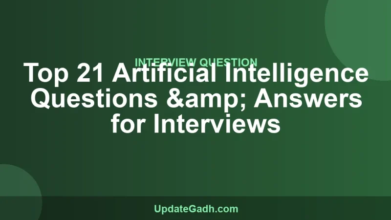 Top 21 Artificial Intelligence Questions & Answers for Interviews