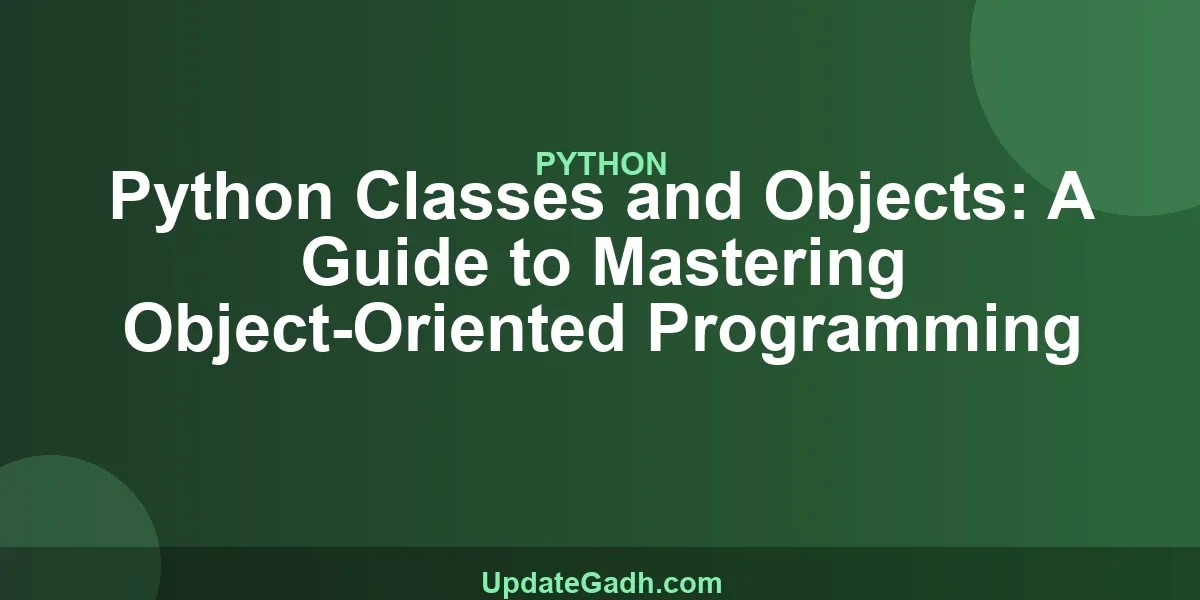 Python Classes and Objects: A Guide to Mastering Object-Oriented Programming