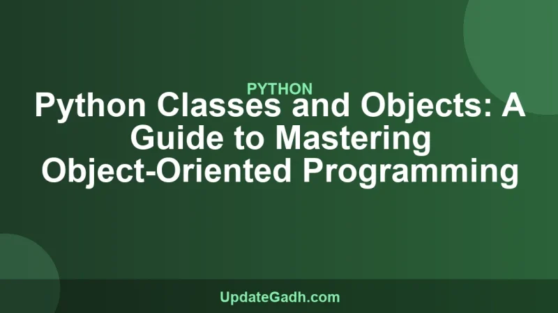 Python Classes and Objects: A Guide to Mastering Object-Oriented Programming