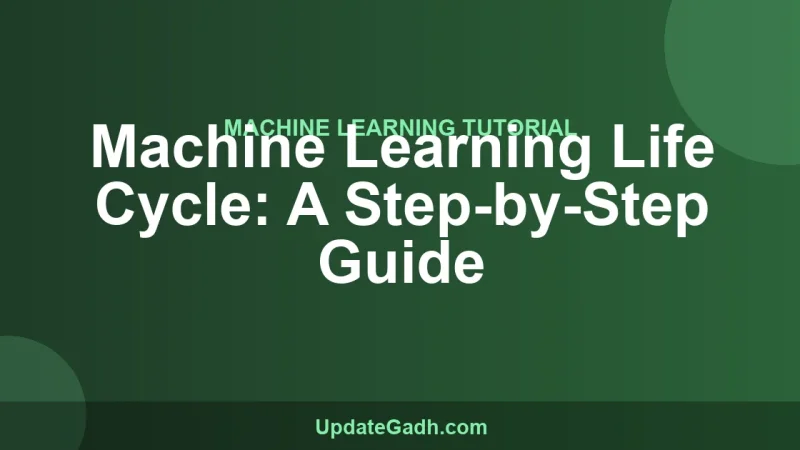 Machine Learning Life Cycle: A Step-by-Step Guide
