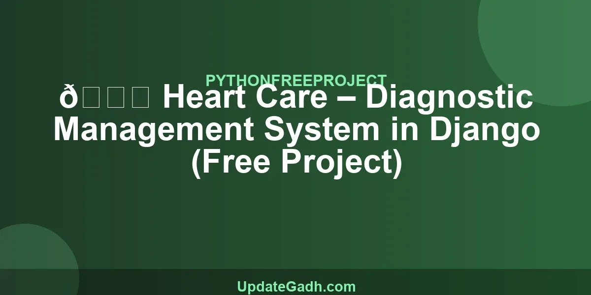 💓 Heart Care – Diagnostic Management System in Django (Free Project)