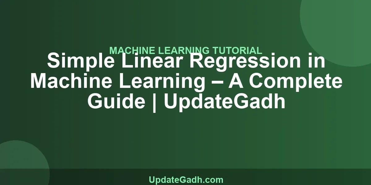 Simple Linear Regression in Machine Learning – A Complete Guide | UpdateGadh