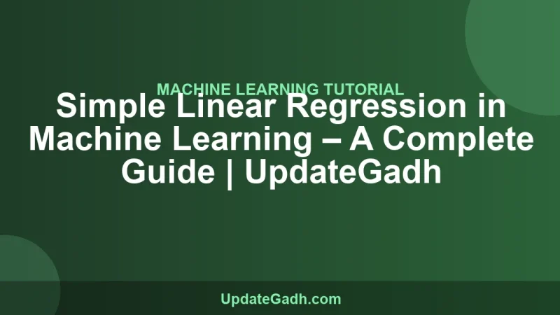 Simple Linear Regression in Machine Learning – A Complete Guide | UpdateGadh