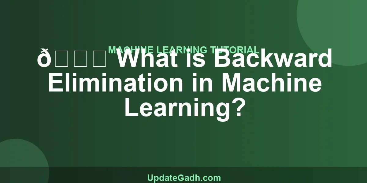 🔍 What is Backward Elimination in Machine Learning?