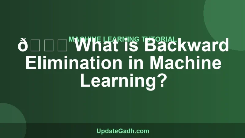 🔍 What is Backward Elimination in Machine Learning?
