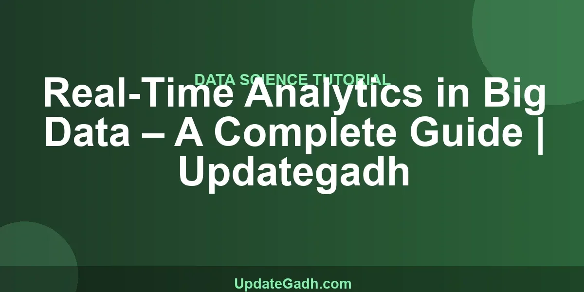 Real-Time Analytics in Big Data – A Complete Guide | Updategadh