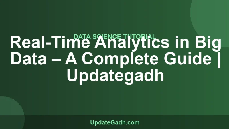 Real-Time Analytics in Big Data – A Complete Guide | Updategadh
