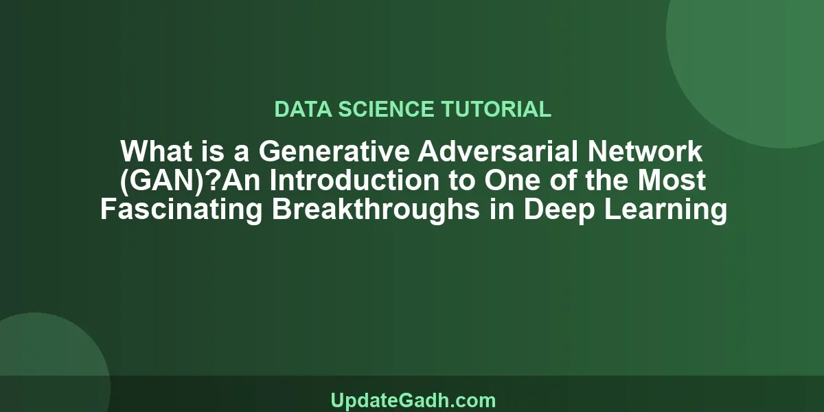 What is a Generative Adversarial Network (GAN)?An Introduction to One of the Most Fascinating Breakthroughs in Deep Learning