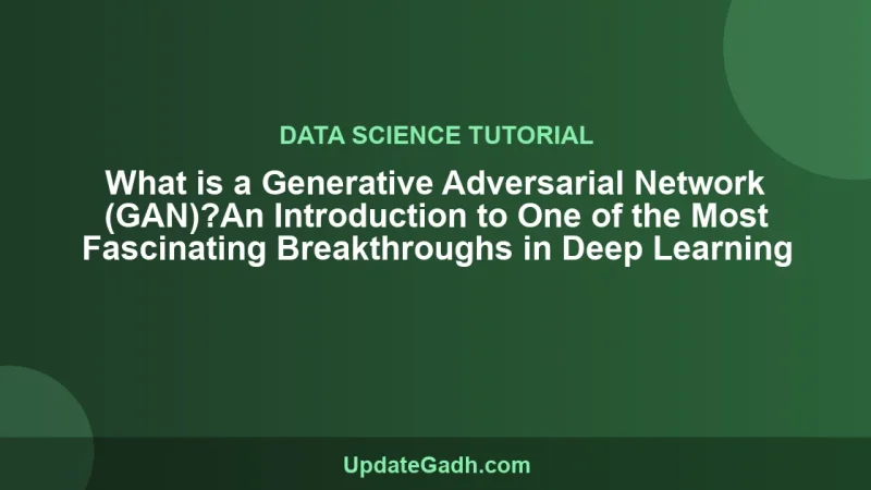 What is a Generative Adversarial Network (GAN)?An Introduction to One of the Most Fascinating Breakthroughs in Deep Learning