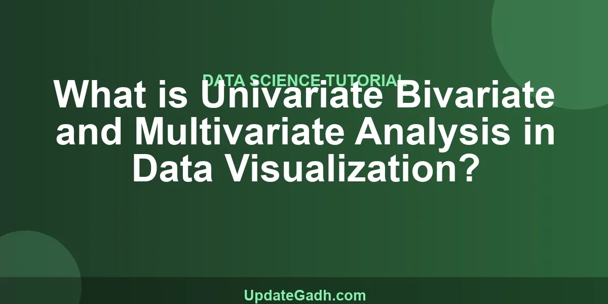 What is Univariate Bivariate and Multivariate Analysis in Data Visualization?
