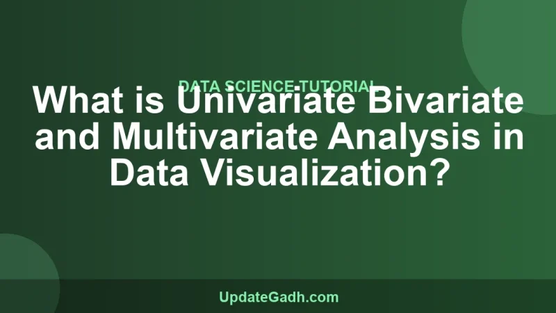 What is Univariate Bivariate and Multivariate Analysis in Data Visualization?