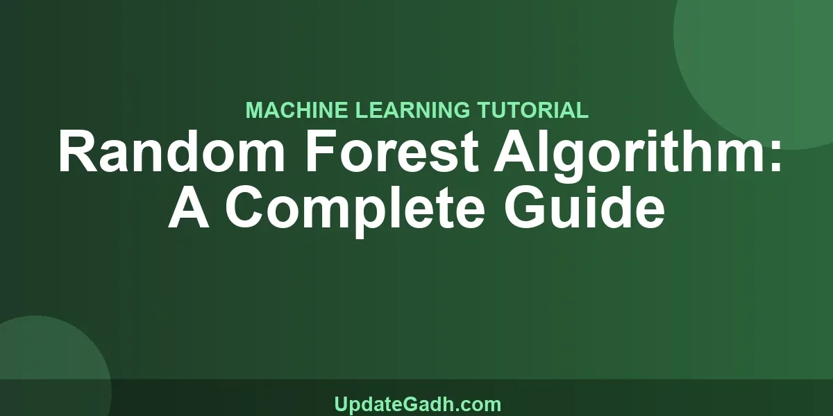 Random Forest Algorithm: A Complete Guide