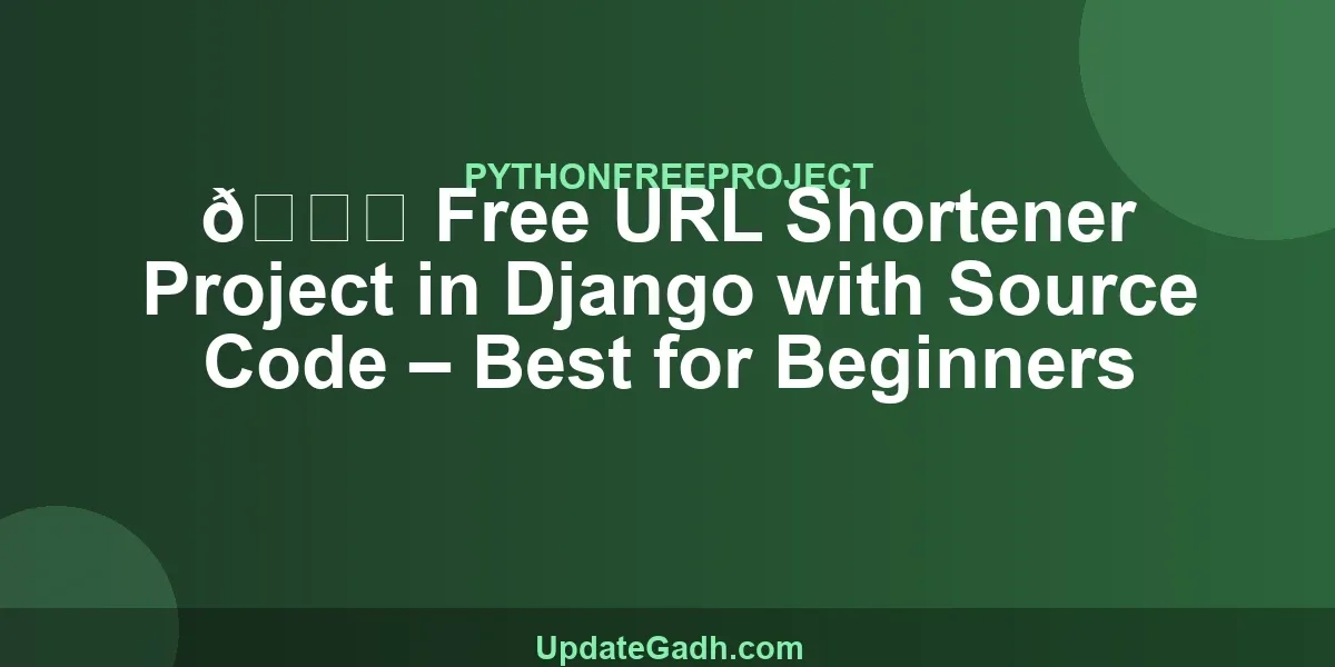 🔗 Free URL Shortener Project in Django with Source Code – Best for Beginners