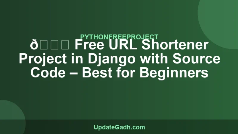 🔗 Free URL Shortener Project in Django with Source Code – Best for Beginners