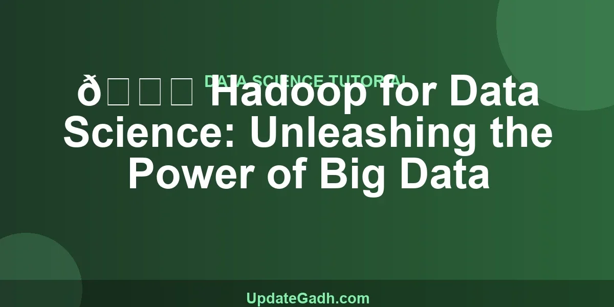 🔍 Hadoop for Data Science: Unleashing the Power of Big Data