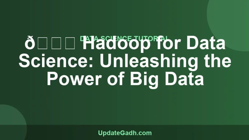 🔍 Hadoop for Data Science: Unleashing the Power of Big Data