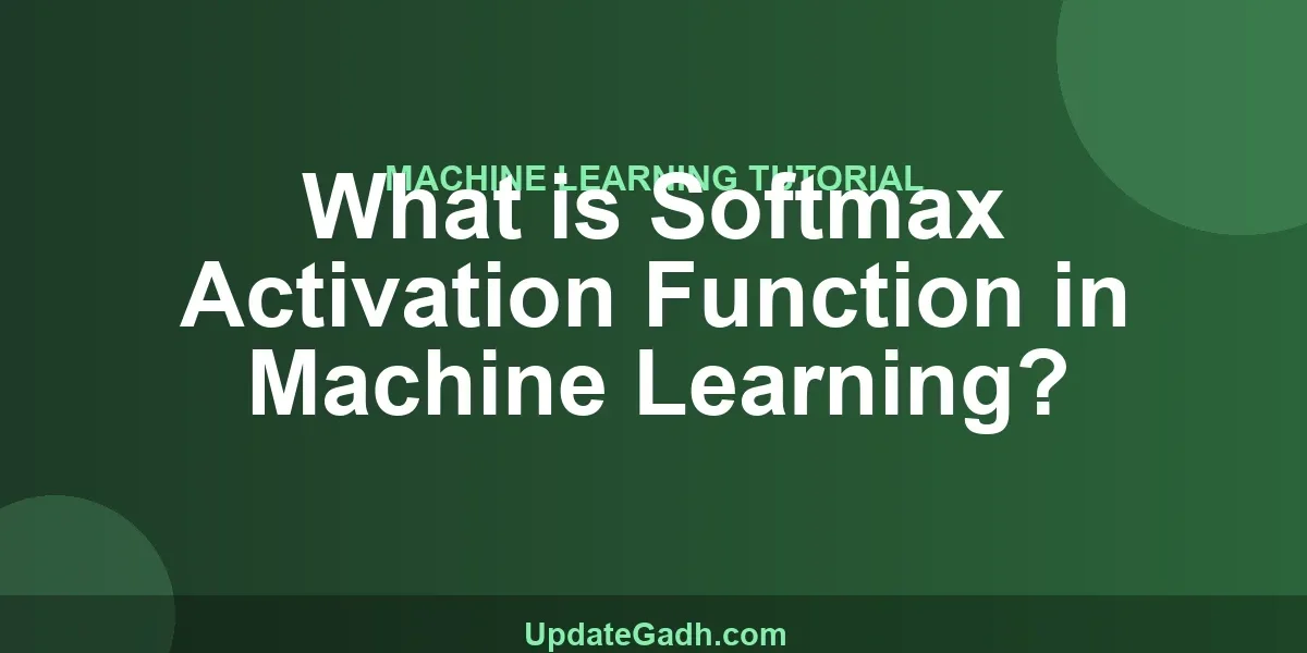 What is Softmax Activation Function in Machine Learning?