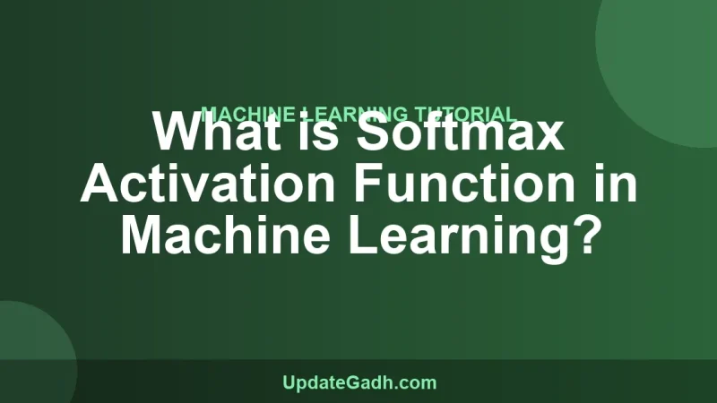What is Softmax Activation Function in Machine Learning?
