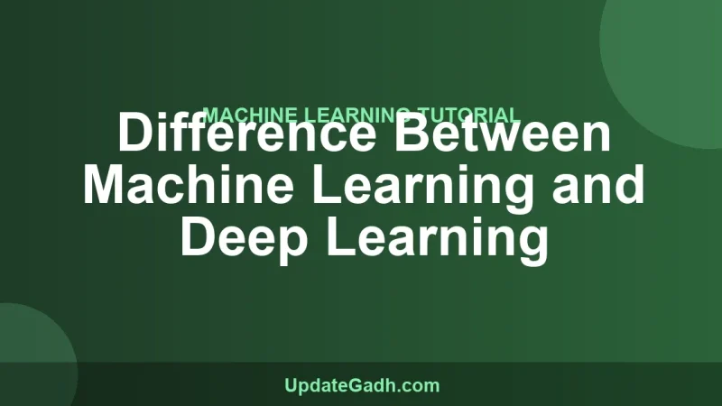 Difference Between Machine Learning and Deep Learning