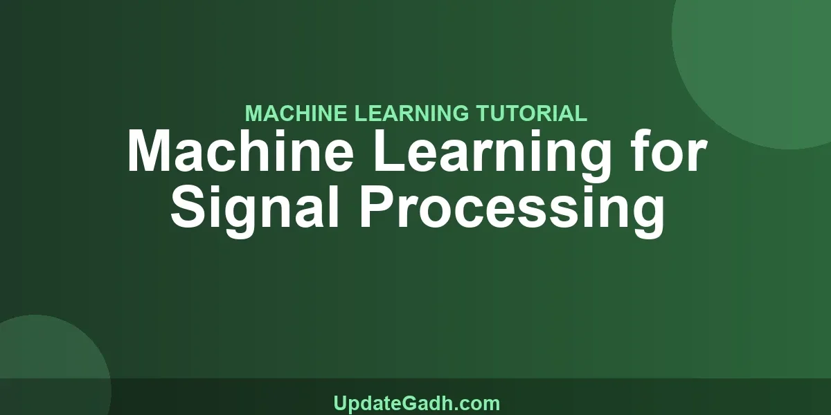 Machine Learning for Signal Processing