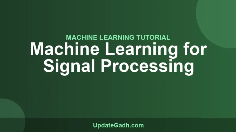 Machine Learning for Signal Processing