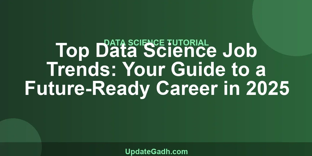 Top Data Science Job Trends: Your Guide to a Future-Ready Career in 2025