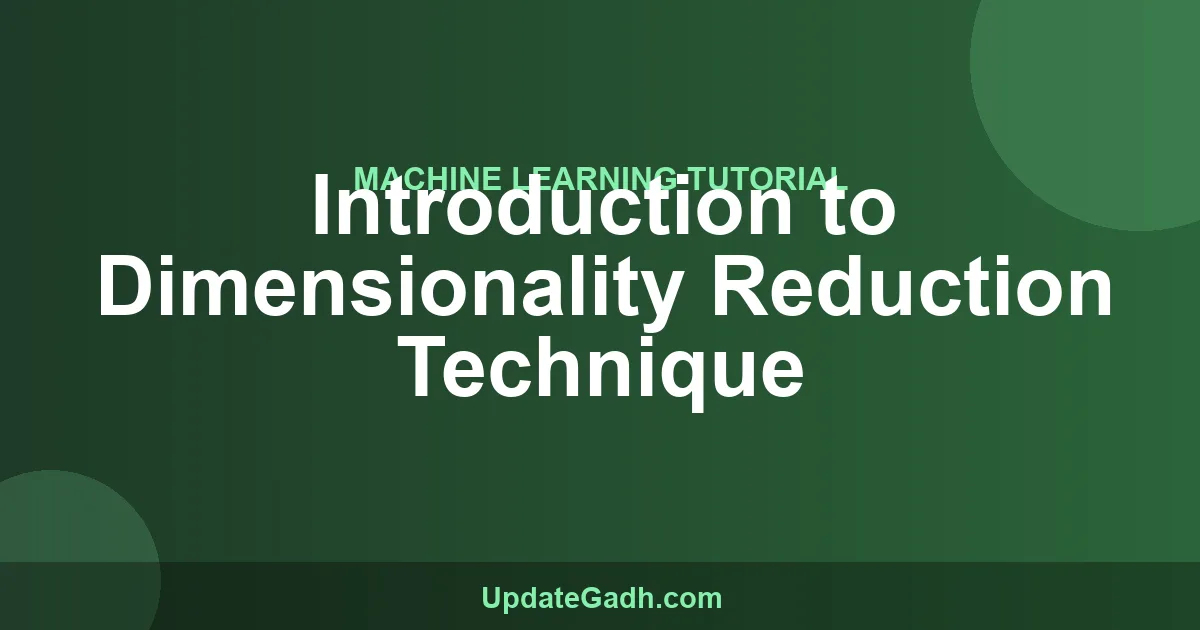Dimensionality Reduction Techniques in ML Explained