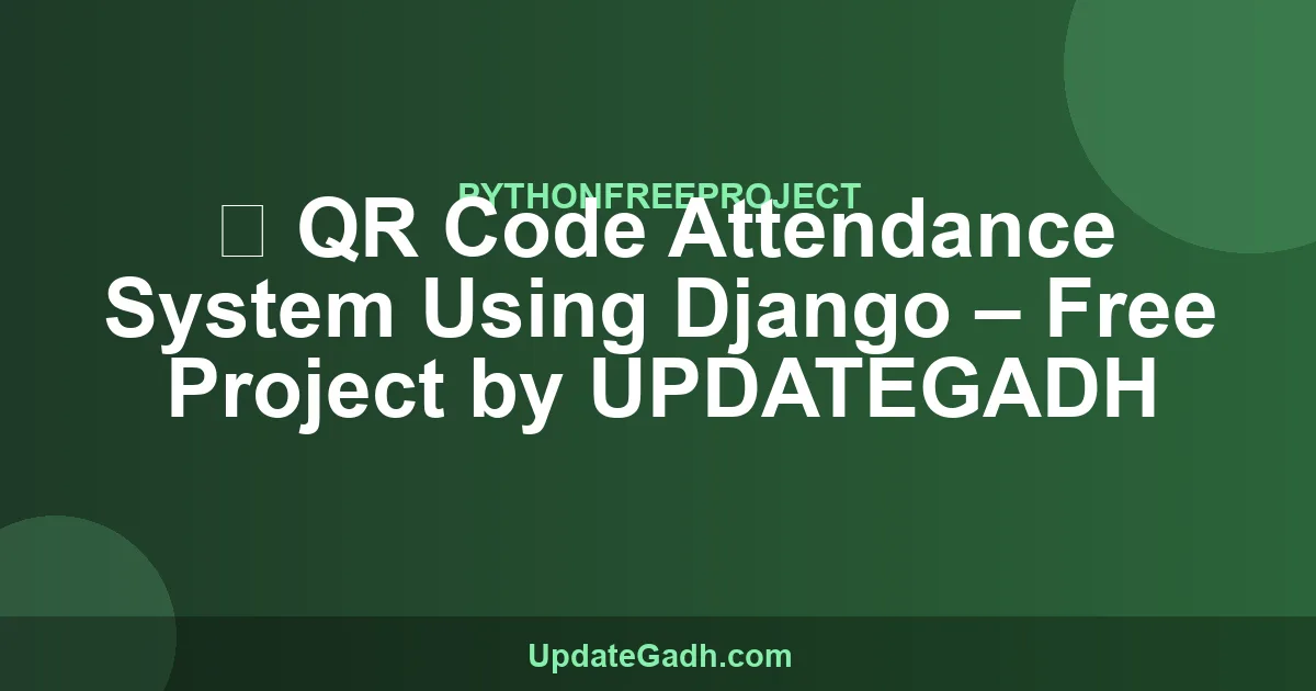 QR Code Attendance System in Django: Project 2026