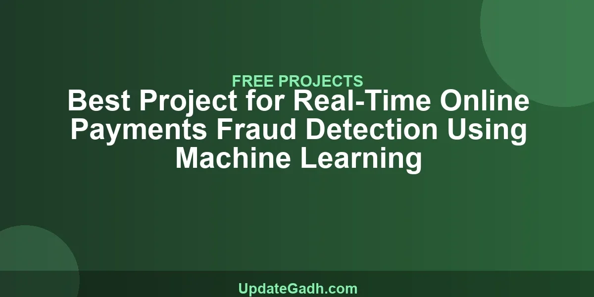 Best Project for Real-Time Online Payments Fraud Detection Using Machine Learning