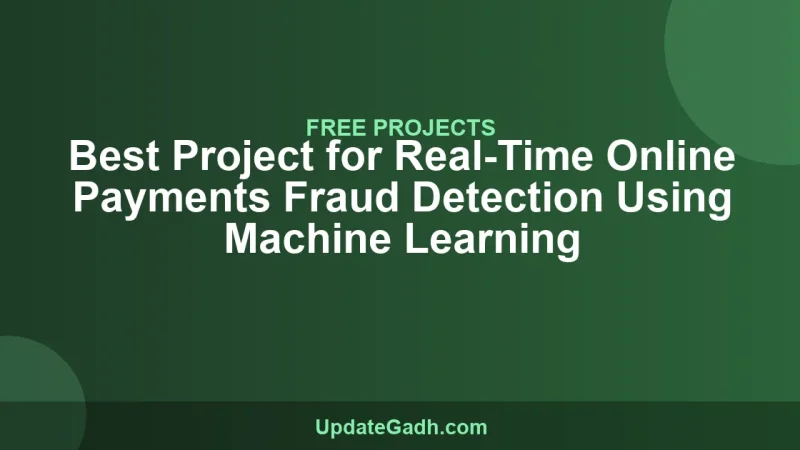 Best Project for Real-Time Online Payments Fraud Detection Using Machine Learning