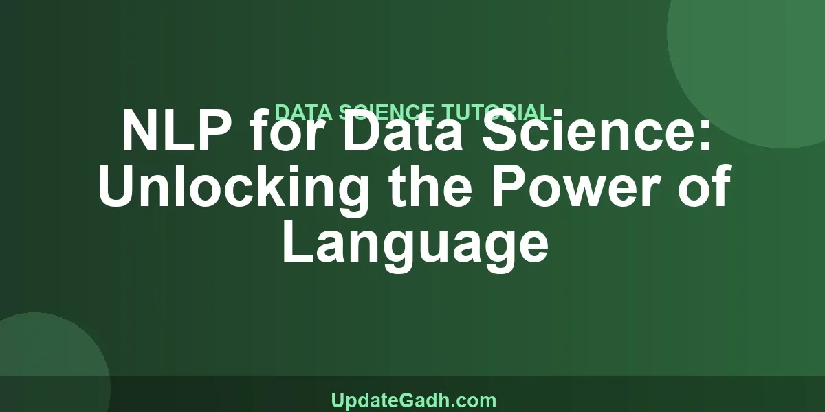 NLP for Data Science: Unlocking the Power of Language