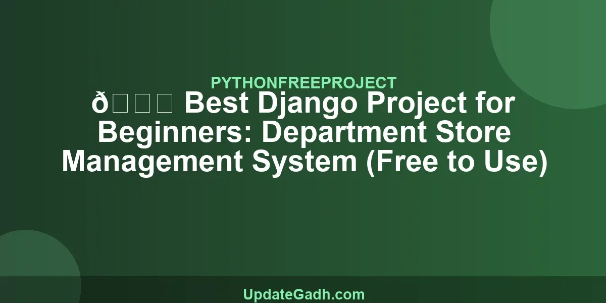 🔍 Best Django Project for Beginners: Department Store Management System (Free to Use)